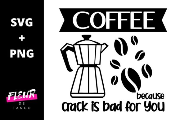 Coffee Because Crack is Bad for You Graphics for Crafts