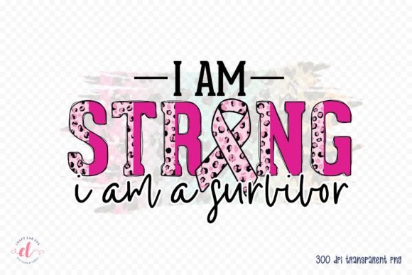 I Am Strong I Am a Survivor PNG for Crafts and Graphics