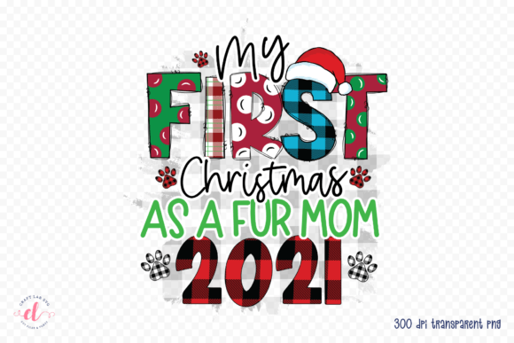 My First Christmas As a Fur Mom 2021 PNG – A Festive Graphic Asset for Crafts