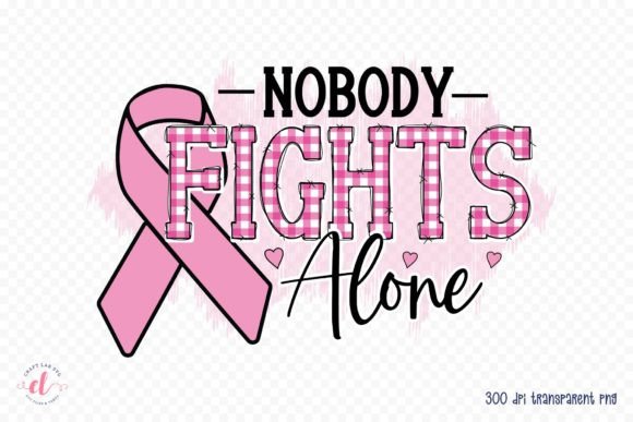 Nobody Fights Alone - Breast Cancer Graphics for Crafts
