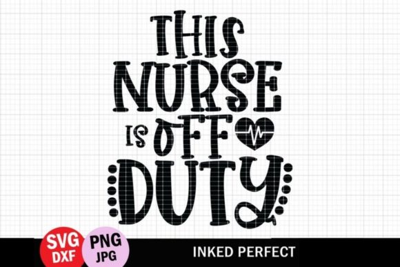 This Nurse is off Duty Graphics for Crafts