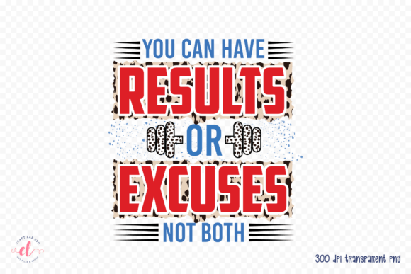 You Can Have Results or Excuses Not Both Graphics
